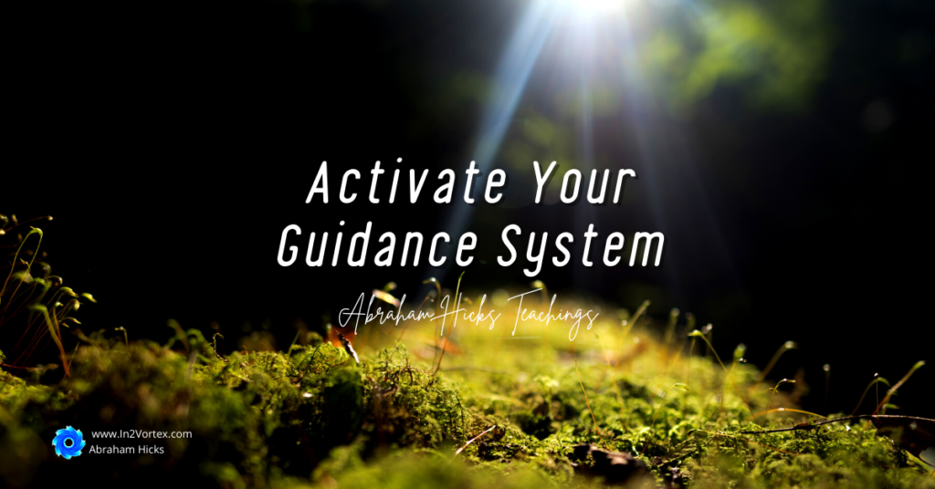 Abraham Hicks Transcripts, Activate Your Guidance System, Abraham-Hicks teachings