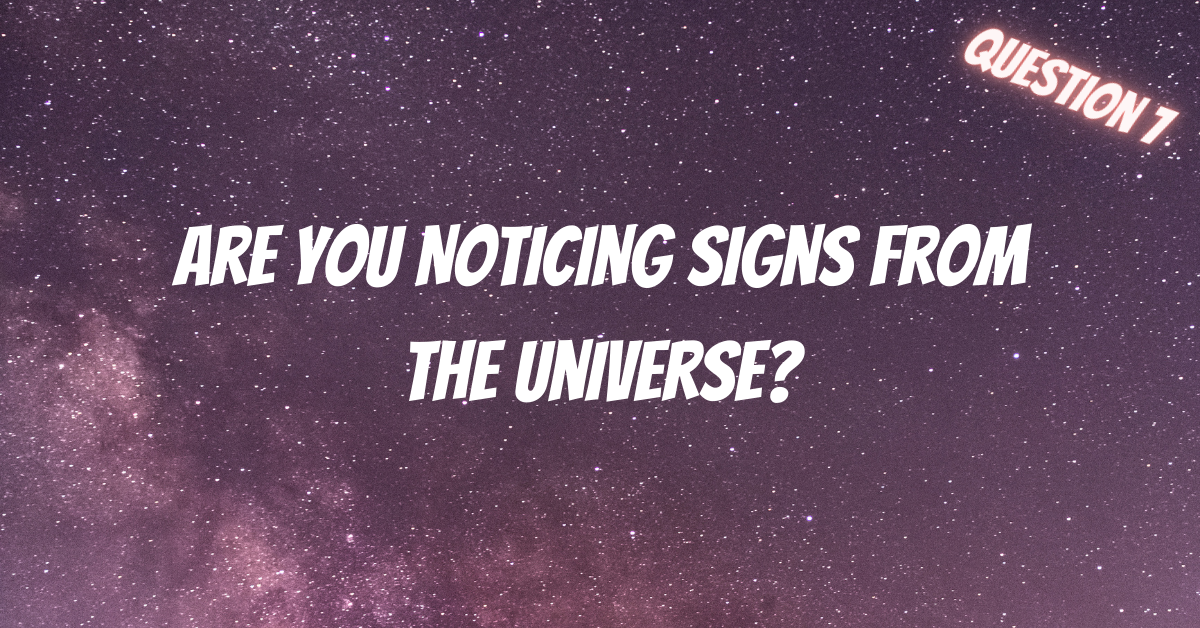 Are You Noticing Signs From The Universe