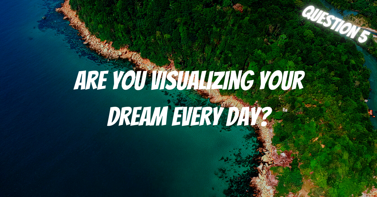 Are You Visualizing Your Dream Every Day