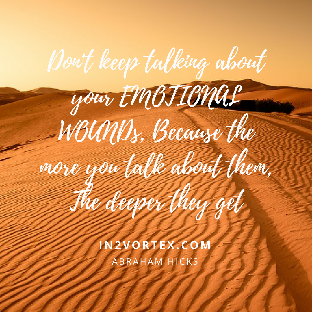 Don't keep talking about your EMOTIONAL, in2vortex, loa, quotes, esther hicks quotes, abrahamhicksquotes