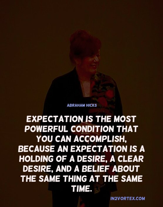 expectation is the most powerful condition, Abraham hicks