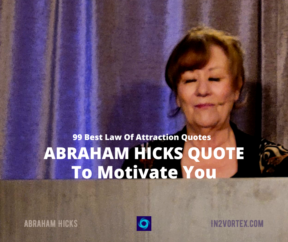 99 Best Law Of Attraction Quotes From Abraham Hicks To Motivate You ...