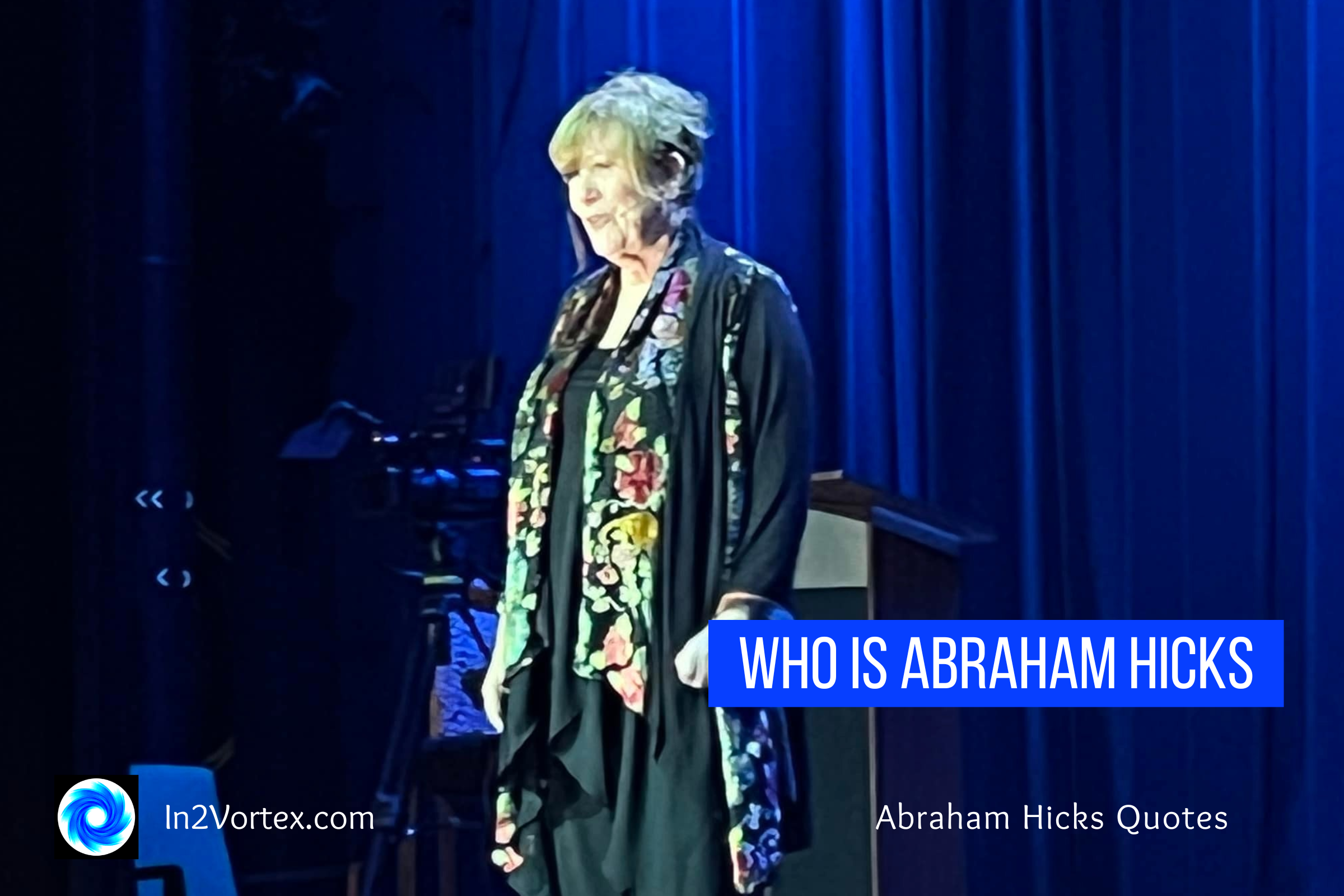 Who is Abraham Hicks?, abraham hicks quotes, esther hicks, law of attraction, in2vortex,In2Vortex.com
