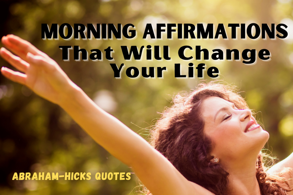 Morning Affirmations That Will Change Your Life, Abraham-Hicks Quotes, in2vortex