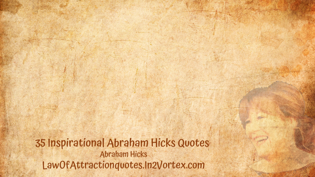 35 Inspirational Abraham Hicks Quotes | Law Of Attraction, in2vortex.com, abraham hicks in2vortex, esther hicks quotes, abraham hicks affirmations