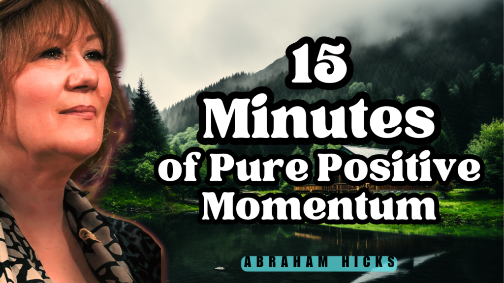 Abraham Hicks Videos, Abraham Hicks In2Vortex (Abraham Hicks - 15 Minutes of Pure Positive Momentum)