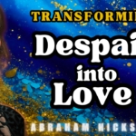 Abraham Hicks Videos, Abraham Hicks In2Vortex (Abraham Hicks 2024 -No Ads- Transforming Despair into Love)