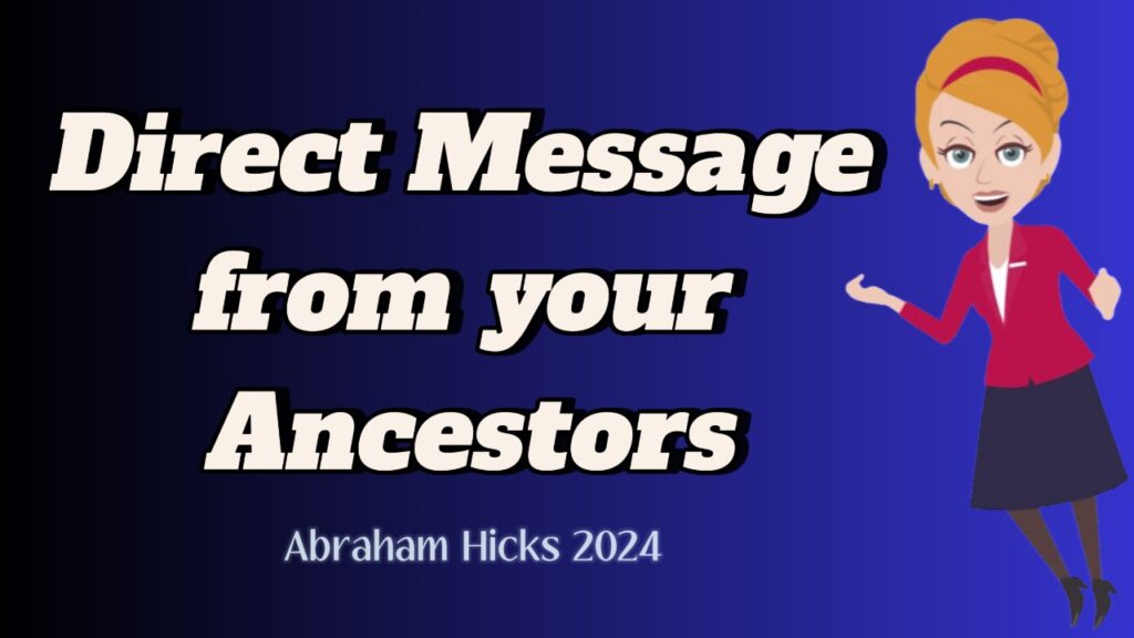 Abraham Hicks 2024 -No Ads- This is a Direct Message from your Ancestors, in2vortex.com