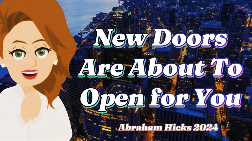 Abraham Hicks 2024 -No Ads- New Doors Are About To Open for You- in2vortex.com