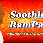 Abraham Hicks RAMPAGE -No Ads- Soothing RamPage, in2vortex.com