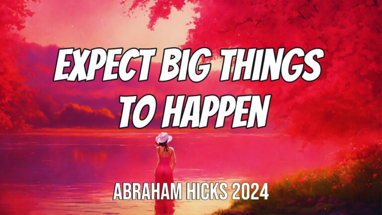 Abraham Hicks 2024, Expect Big Things to Happen, in2vortex