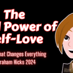Truth That Changes Everything - The Real Power of Self-Love | Abraham Hicks 2024