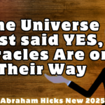 #AbrahamHicks2025 The Universe just said YES, Miracles Are on Their Way