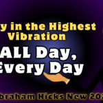 #AbrahamHicks2025 Stay in the Highest Vibration ALL Day, Every Day