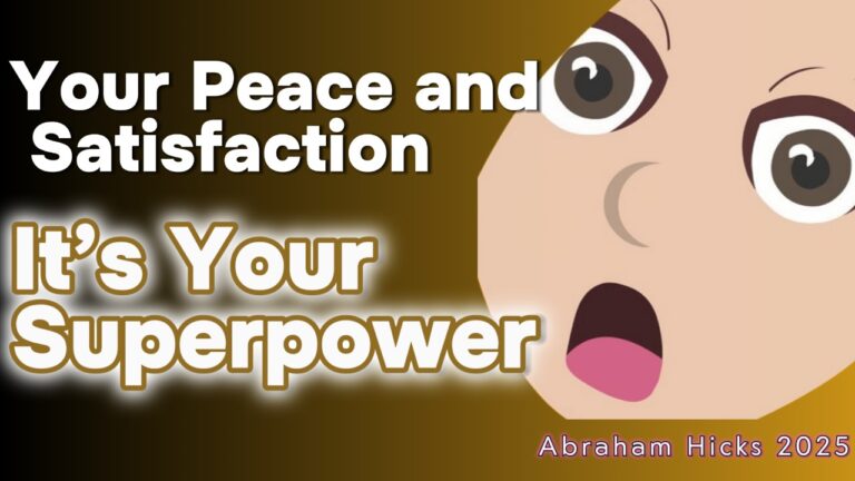 #AbrahamHicks2025 ✅ Your Peace and Satisfaction It’s Your Superpower