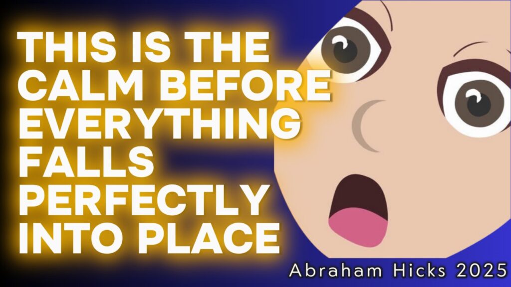#AbrahamHicks2025 ✅ THIS IS THE CALM BEFORE EVERYTHING FALLS PERFECTLYINTO PLACE