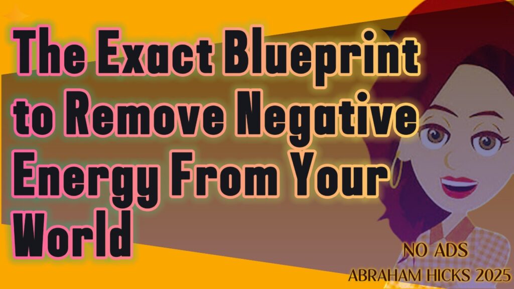 #AbrahamHicks2025 ✅No Ads✅ The Exact Blueprint to Remove Negative Energy From Your World