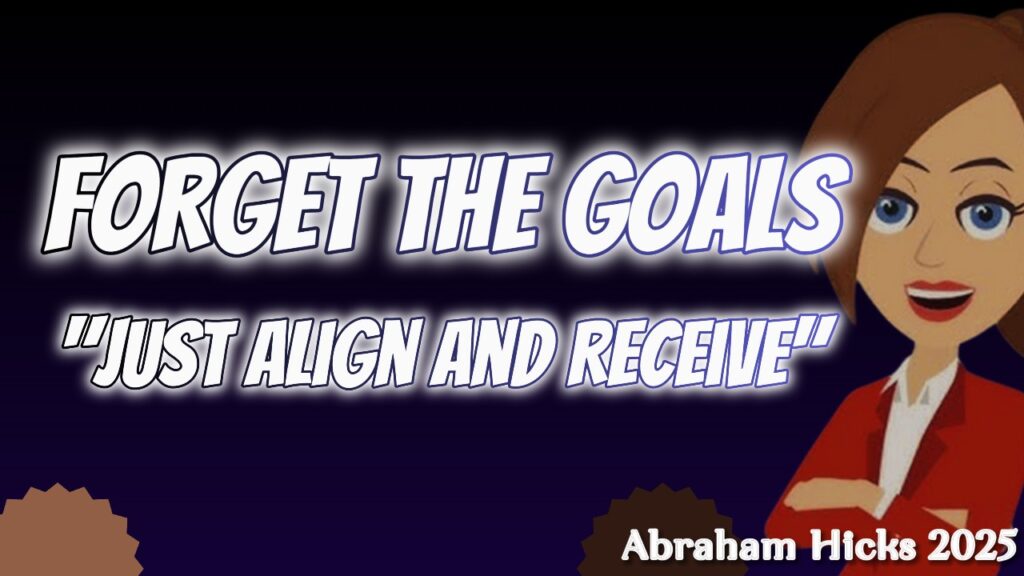 #AbrahamHicks2025 ✅No Ads✅FORGET THE GOALS, Just Align and Receive