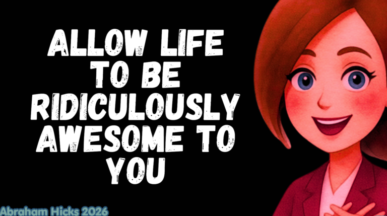 Allow Life to be Ridiculously Awesome to You🔥ABRAHAMHICKS-2026
