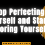 Stop Perfecting Yourself and Start Savoring Yourself 🔥Abraham Hicks 2026 abraham hicks 2026, in2vortex, esther hicks